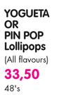 Yogueta or Pin Pop Lollipops(All Flavours)-48's