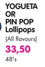 Yogueta Or Pin Pop Lollipops(All Flavours)-48's