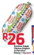 Rainbow Simply Chicken Original Or Peri-Peri Polony- 750g