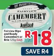 Fairview Ripe and Ready Camembert or Brie-125gm Each