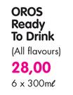 Oros Ready To Drink(All Flavours)-6x300ml