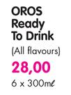 Oros Ready To Drink(All Flavours)-6x300ml