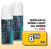 Isoplus H/Spray Light Oil Sheen-85ml