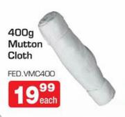 400g Mutton Cloth FED.VMC400 Each