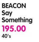 Beacon Say Something -40's
