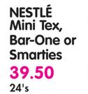 Nestle Mini Tex,Bar-One Or Smarties-24's