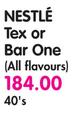 Nestle Tex Or Bar one(All Flavours)-40's