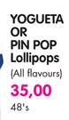 Yogueta Or Pin Pop Lollipops(All Flavours)-48's