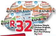 Rainbow Simply Chicken Original, Chakalaka Or Peri-Peri Polony-1Kg Each