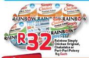 Rainbow Simply Chicken Original,Chakalaka Or Peri-Peri Polony-1Kg Each