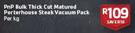 PnP Bulk Thick Cut Matured Porterhouse Steak Vacuum Pack-Per kg