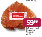 PnP Uncooked Boneless Gammon-per Kg
