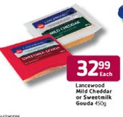 Lancewood Mild Cheddar Or Sweetmilk Gouda-450g