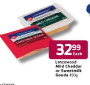 Lancewood Mild Cheddar Or Sweetmilk Gouda-450g