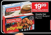 County Fair Chicken Burgers/Pop'em-400g/250g Each 