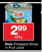 Dole Pineapple Slices in Fruit Juice-227g