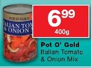 Pot O' Gold Italian Tomato & Onion Mix-400g