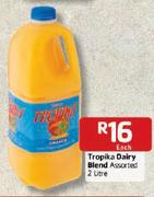 Tropika Dairy Blend - 2 Ltr Each