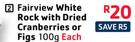 Fairview White Rock With Dried Cramberries Or Fings-100g Each