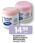 Elizabeth Anne's Aqueous Cream Or Petroleum Jelly Assorted-350ml Each