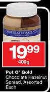 Pot O' Gold Chocolate Hazelnut Spread Assorted-400g Each