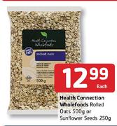 Health Connection Wholefoods Rolled Oats-500g Or Sunflower Seeds-250g Each