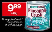 House Brand Pineapple Crush/Rings/Pieces In Syrup Each-440g