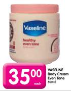Vaseline Body Cream Even Tone-500ml Each
