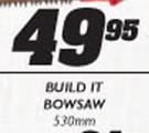 Build It Bowsaw-530mm