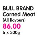 Bull Brand Corned Meat(All Flavours)-6x300g