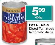 Pot O' Gold Diced Tomatoes In Tomato Juice-400g