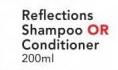 Reflections Shampoo Or Conditioner-200ml