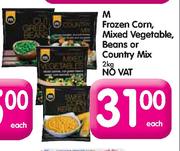 M Frozen Corn,Mixed Vegetable,Beans Or Country Mix-2kg Each
