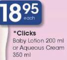 Clicks Body Lotion 200Ml Or Aqueous Cream-350Ml Each