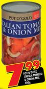 Pot O'Gold Italian Tomato & Onion Mix-400g