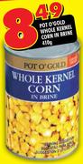 Pot O'Gold Whole Kernel Corn In Brine-410g