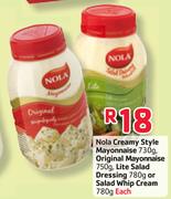 Nola Creamy Style-730g/Original-750g Mayonnaise/Lite Salad Dressing-780g/Salad Whip Cream-780g Each