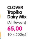 Clover Tropika Dairy Mix(All Flavours)-10x500ml