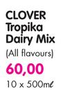 Clover Tropika Dairy Mix(All Flavours)-10 x 500ml