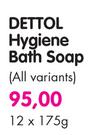 Dettol Hygiene Bath Soap(All Variants)-12 x 175gm