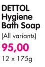 Dettol Hygiene Bath Soap(All Variants)-12x175G