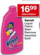 Vanish Liquid Fabric Stain Remover Assorted Each-400ml/500ml