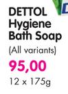 Dettol Hygiene Bath Soap(All Variants)-12 x 175gm