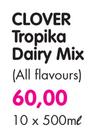Clover Tropika Dairy Mix(All Flavours)-10 x 500ml