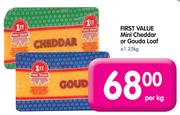 First Value Mini Cheddar or Gouda Loaf-+/-1.25kg-Per Kg