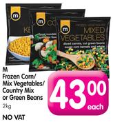 M Frozen Corn/Mix Vegetables/Country Mix or Green Beans-2kg Each