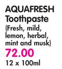 Aquafresh Toothpaste(Fresh, Mild, Lemon, Herbal, Mint and Musk)-12 x 100ml