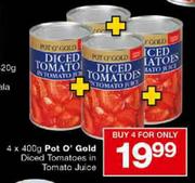 Pot O' Gold Diced Tomatoes In Tomato Juice-4 x 400gm