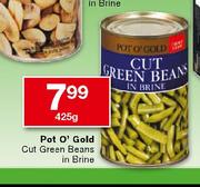 Pot O'Gold Cut Green Beans In Brine-425g
