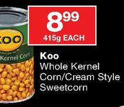 Koo Whole Kernel Corn/Cream Style Sweetcorn-415g Each